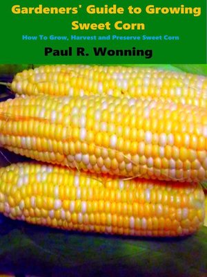 cover image of Gardeners' Guide to Growing Sweet Corn